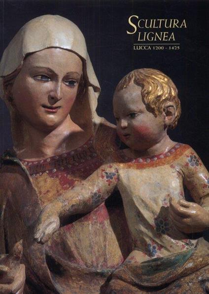 Scultura Lignea. Lucca 1200-1425 - copertina
