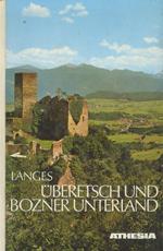 Uberetsch und Bozner Unterland: Landschaft und Leben im unteren Etschtal: ein Streitzug von Sigmundskron bis zur Salurner Klause