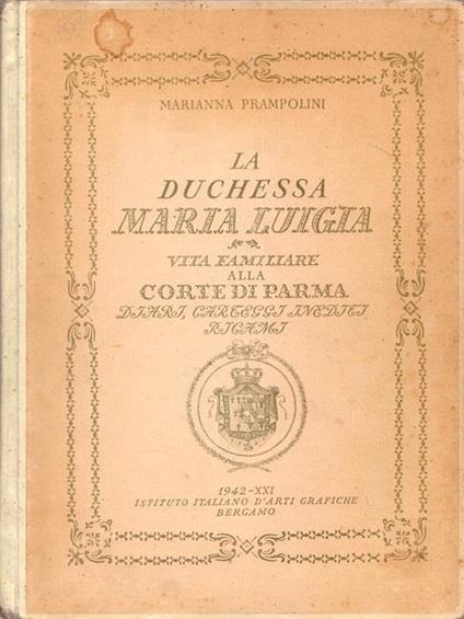 La duchessa Maria Luigia: vita familiare alla corte di Parma, diari, carteggi inediti, ricami - Marianna Prampolini - copertina