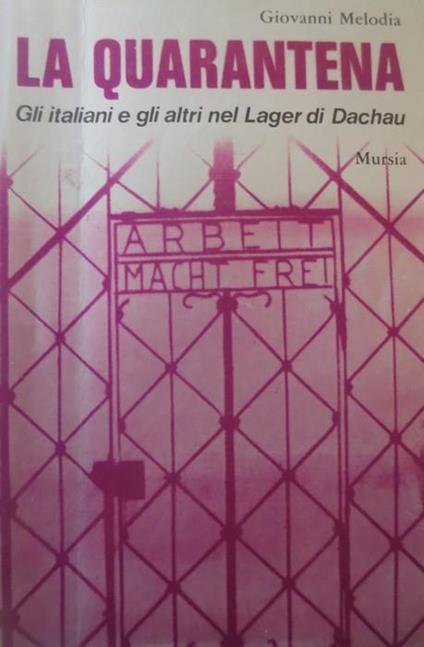 La quarantena: gli italiani e gli altri nel lager di Dachau - Giovanni Melodia - copertina