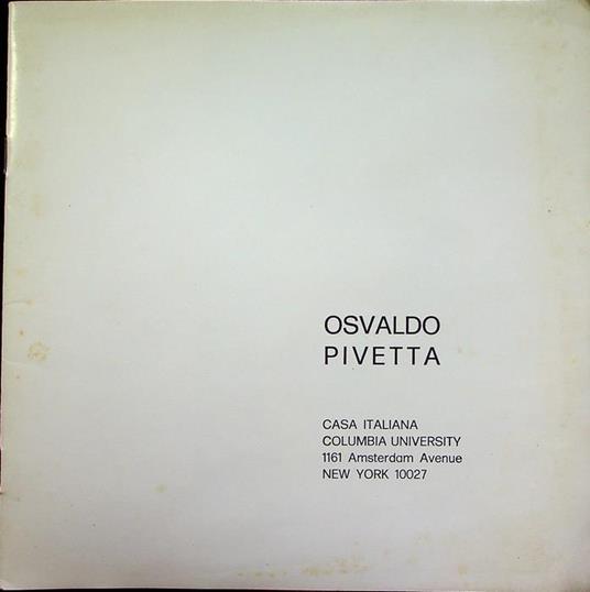 Osvaldo Pivetta: Casa italiana, Columbia University. Catalogo della mostra tenuta a New York nel 1975 - Osvaldo Pivetta - copertina