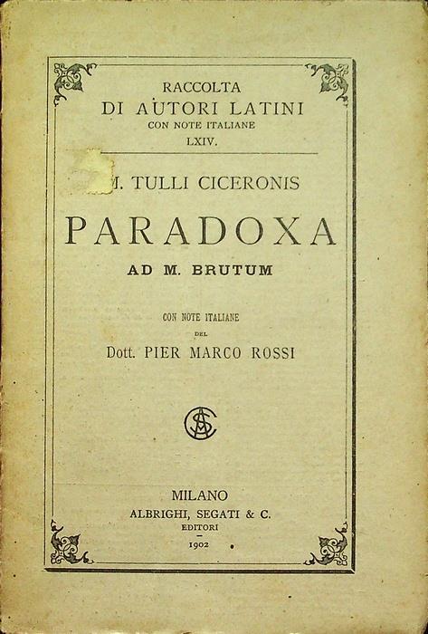 Paradoxa ad M. Brutum. Con note italiane di Pier Marco Rossi. Raccolta di autori latini con note italiane 64 - Marco Tullio Cicerone - copertina