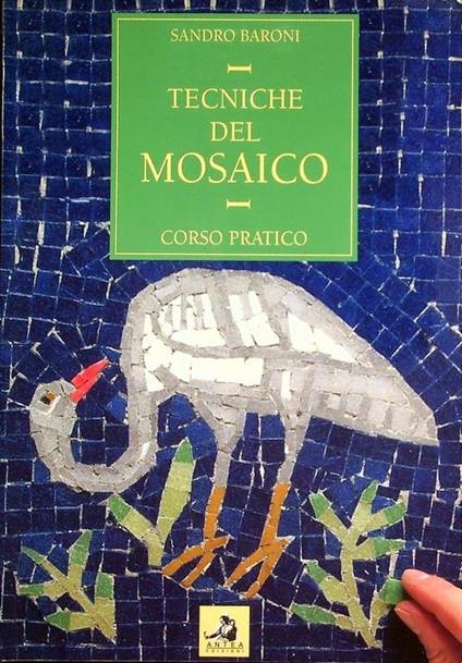 Tecniche del mosaico: corso pratico - Sandro Baroni - copertina