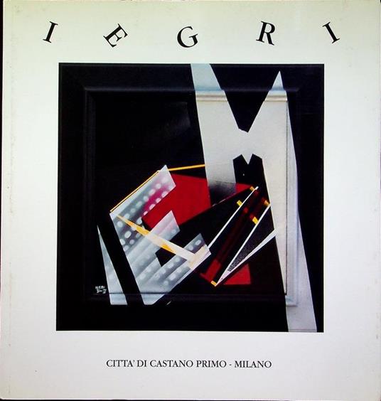 Iegri. Catalogo della mostra tenuta a Castano Primo dal 15-30 novembre 1997. Scritti di Angelo Paccagnini - Riccardo Barletta - copertina