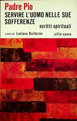 Servire l’uomo nelle sue sofferenze. Scritti spirituali scelti, coordinati e introdotti a cura di Luciano Burburan