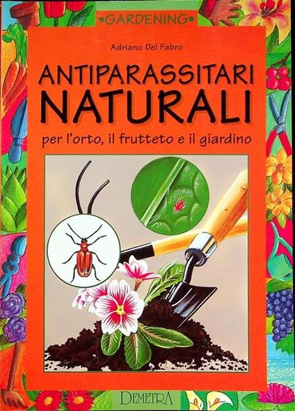 Antiparassitari naturali: per l’orto, il frutteto e il giardino. Gardening 19 - Adriano Del Fabro - copertina