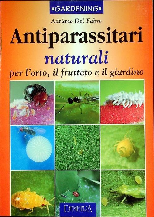 Antiparassitari naturali: per l’orto, il frutteto e il giardino. 2. ed. Gardening 19 - Adriano Del Fabro - copertina
