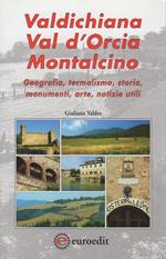 Valdichiana, Val d’Orcia, Montalcino: geografia, termalismo, storia, monumenti, arte, notizie utili