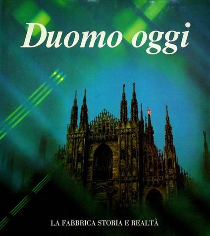Duomo oggi: la fabbrica, storia e realtà - Carlo Ferrari da Passano - copertina