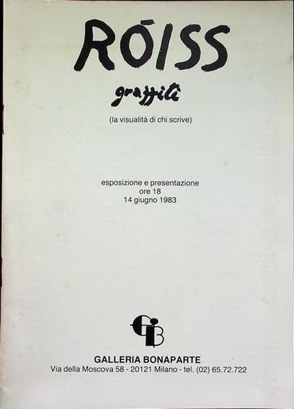 Roiss: graffiti: la visualità di chi scrive. Esposizione e partecipazione ore 18, 14 giugno 1983. Galleria Bonaparte, via della Moscova, 5, Milano - Enzo Rossi-Roiss - copertina