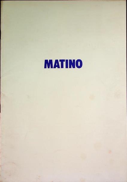Matino. In occasione dell’inaugurazione della mostra alla Galleria Morone 6 di Milano, 15 genn.1974\r<br> - Bruno Passamani - copertina