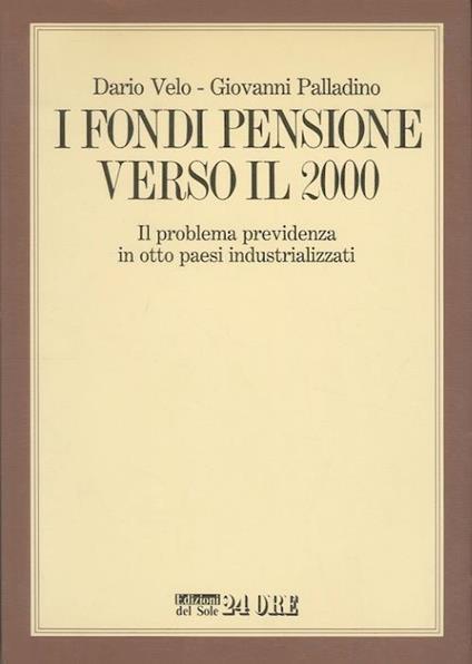 I fondi pensione verso il 2000: il problema previdenza in otto paesi industrializzati - Dario Velo - copertina