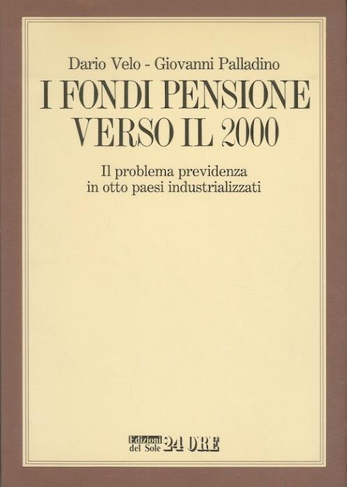 I fondi pensione verso il 2000: il problema previdenza in otto paesi industrializzati - Dario Velo - copertina