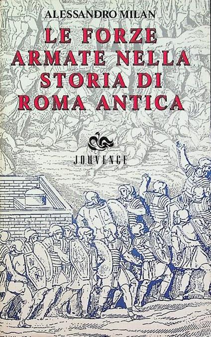Le forze armate nella storia di Roma antica - Alessandro Milan - copertina