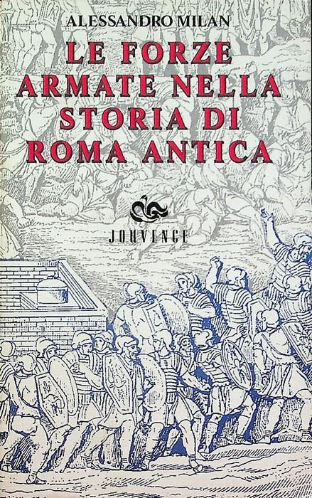 Le forze armate nella storia di Roma antica - Alessandro Milan - copertina