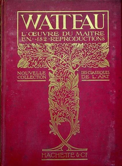 Watteau: l’oeuvre du maitre. Ouvrage illustré de 182 gravures - copertina