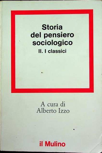 Storia del pensiero sociologico: 2. I classici - Alberto Izzo - copertina