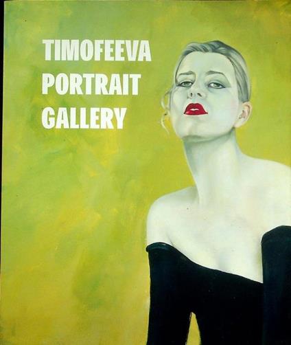 Timofeeva portrait gallery. Mostra tenuta a Bologna nel 2000.\r<br> - copertina