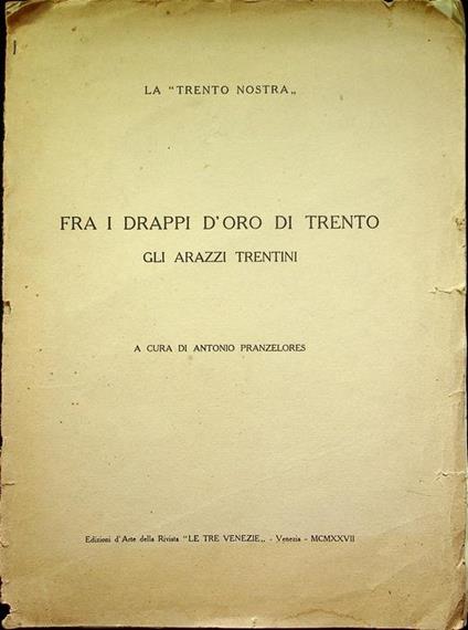 Fra i drappi d’oro di Trento: gli arazzi trentini - Antonio Pranzelores - copertina
