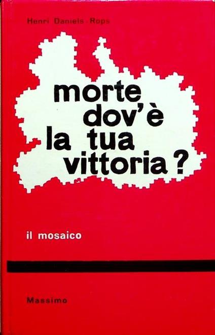 Morte dov’è la tua vittoria?. Trad. F. Quaranta. Il mosaico 55 - Henri Daniel Rops - copertina