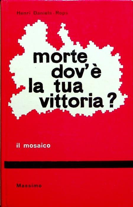 Morte dov’è la tua vittoria?. Trad. F. Quaranta. Il mosaico 55 - Henri Daniel Rops - copertina