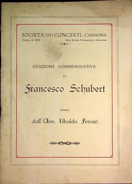 Orazione commemorativa di Francesco Schubert, tenuta nel centenario della sua morte da Ubaldo Ferrari la sera del 17 aprile 1928. Società dei Concerti di Cremona - Ubaldo Ferrari - copertina