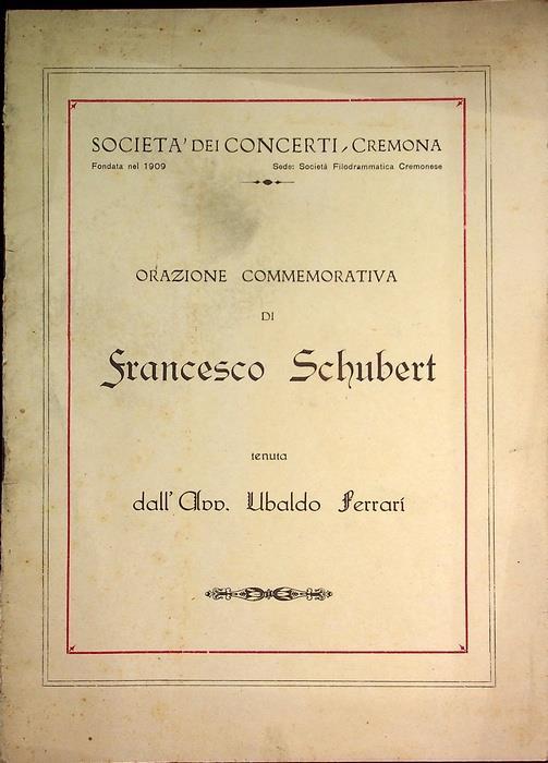 Orazione commemorativa di Francesco Schubert, tenuta nel centenario della sua morte da Ubaldo Ferrari la sera del 17 aprile 1928. Società dei Concerti di Cremona - Ubaldo Ferrari - copertina