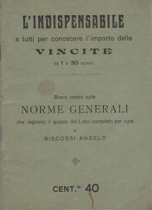 L’indispensabile a tutti per conoscere l’importo delle vincite da 1 a 30 numeri: Breve cenno sulle norme generali che regolano il giuoco del Lotto - Angelo Biscossi - copertina