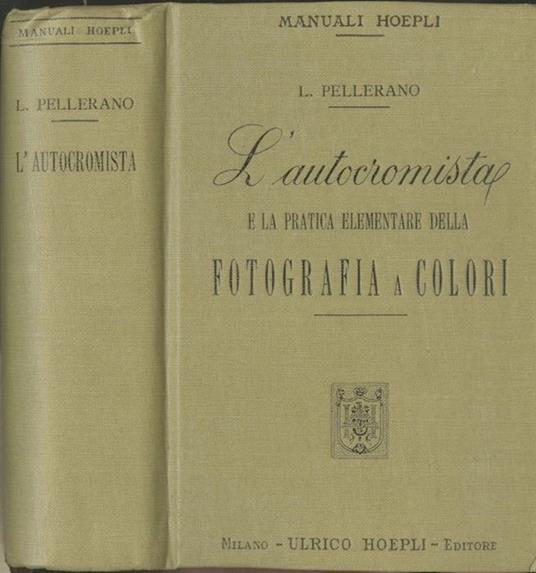 L’autocromista e la pratica elementare della fotografia a colori - Luigi Pellerano - copertina