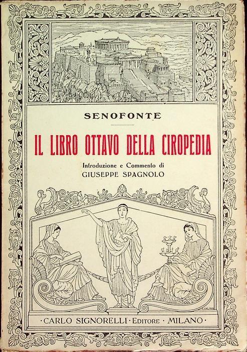Il libro ottavo della Ciropedia. Testo greco. Introduzione e commento di Giuseppe Spagnolo - Senofonte - copertina