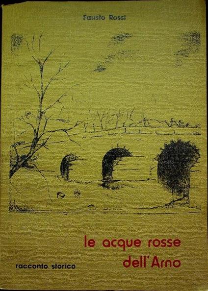 Le acque rosse dell’Arno - Fausto Rossi - copertina