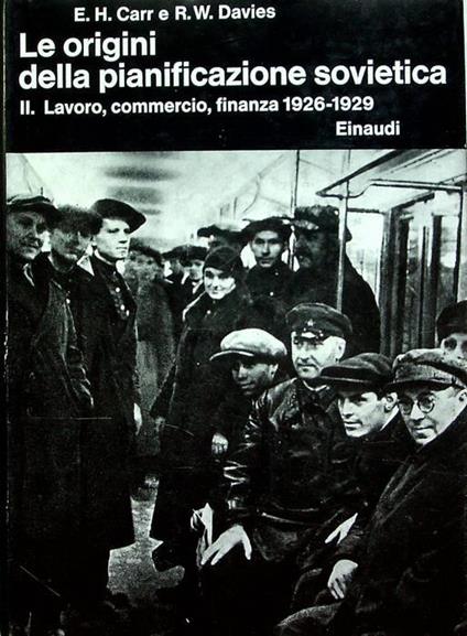 Le origini della pianificazione sovietica, 1926-1929: II. Lavoro, commercio, finanza. Seconda edizione. Trad. di Antonio Bechelloni. Biblioteca di cultura storica 78/IV.2 - Edward Carr - copertina