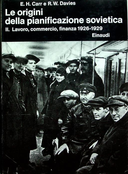 Le origini della pianificazione sovietica, 1926-1929: II. Lavoro, commercio, finanza. Seconda edizione. Trad. di Antonio Bechelloni. Biblioteca di cultura storica 78/IV.2 - Edward Carr - copertina