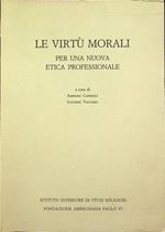 Le virtù morali per una nuova etica professionale. Incontri della Gazzada 2