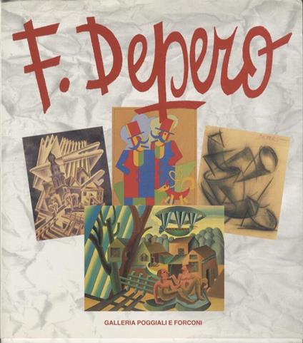 Fortunato Depero attraverso il futurismo: opere 1913-1958 - Maurizio Scudiero - copertina