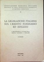 La legislazione italiana sul credito fondiario ed edilizio e provvedimenti a favore della edilizia economica e popolare