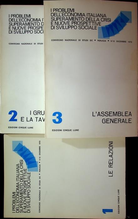 I problemi dell’economia italiana, superamento della crisi e nuove prospettive di sviluppo sociale: Convegno nazionale di studi DC, Perugia, 9-12 dicembre 72: 1. Le relazioni 2. I gruppi di lavoro e la tavola rotonda 3. L’ assemblea generale - copertina