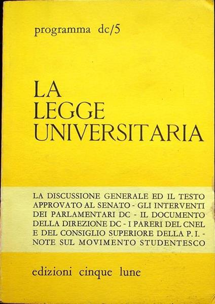 La legge universitaria: la discussione generale ed il testo approvato al Senato, gli interventi dei parlamentari DC, il documento della Direzione DC, i pareri del CNEL e del Consiglio Superiore della P.I., note sul movimento studentesco - copertina