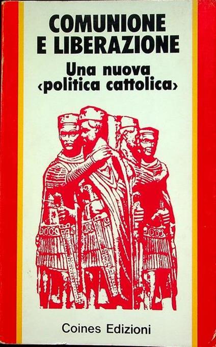Comunione e liberazione: una nuova ”politica cattolica” - copertina