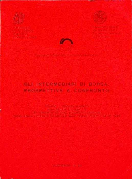 Gli intermediari di borsa: prospettive a confronto: relazioni e interventi presentati nell’ambito del convegno su ”Gli intermediari di borsa: prospettive a confronto” svoltosi presso l’Università Cattolica del Sacro Cuore di Milano il 12-2-1986 - copertina