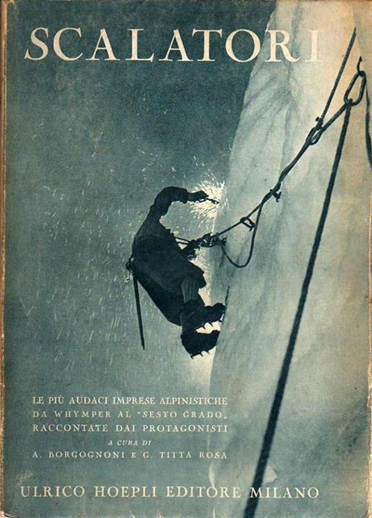 Scalatori: le più audaci imprese alpinistiche da Whymper al sesto grado raccontate dai protagonisti - Adolfo Borgognoni - copertina