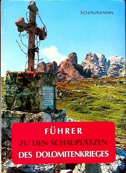 Führer zu den Schauplätzen des Dolomitenkrieges: 8 Routen- und Tourenvorschläge zwischen Sextner Dolomiten und Marmolatagruppe - Walther Schaumann - copertina