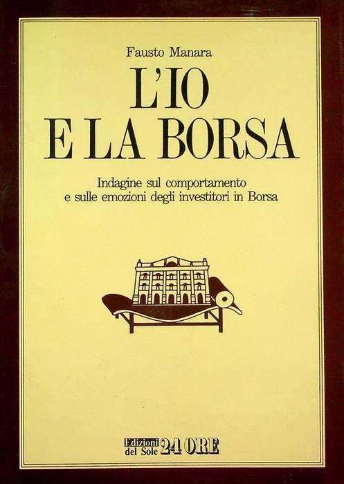 L’io e la borsa: indagine sul comportamento e sulle emozioni degli investitori in borsa - Fausto Manara - copertina