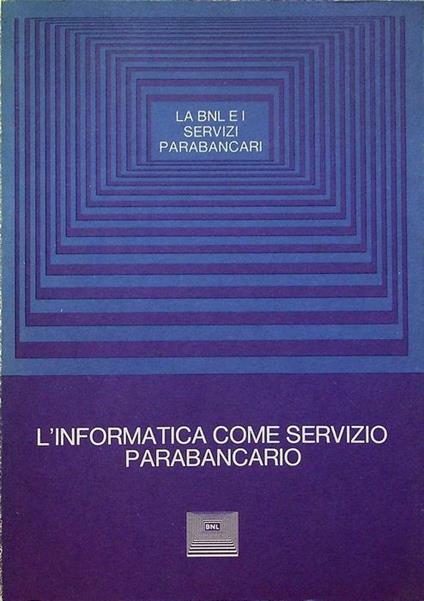 L’informatica come servizio parabancario: convegno sulle attività parabancarie negli anni ’80: Venezia, 7-8-9 maggio 1981 - Piergiorgio Bertani - copertina