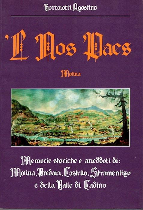 ’L nos paes: memorie storiche e aneddoti di Molina, Predaia, Stramentizzo, Castello e della Valle di Cadino - Agostino Bortolotti - copertina