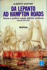 Da Lepanto ad Hampton Roads. Storia e politica navale dell'età moderna (secoli XVI-XIX)