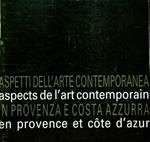 Aspetti dell’arte contemporanea in Provenza e Costa Azzurra = Aspects de l’art contemporain en Provence et Côte d’azur