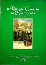 Il Rifugio Contrìn in Marmolada: (1897-1997): cento anni di storia del Rifugio e degli Alpini 1897-1997