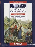 Dizionario dell’antico dialetto trentino: 4.000 voci dialettali: proverbi, scioglilingua, indovinelli, filastrocche, cantilene