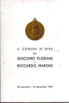 Il Comune di Riva per Giacomo Floriani e Riccardo Maroni: Riva del Garda (Trento) 20 gennaio - 3 settembre 1961 - copertina